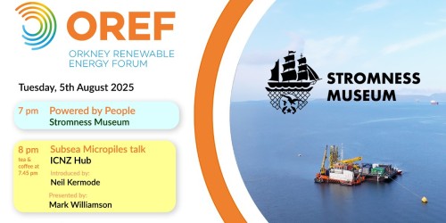 Stromness Museum and Orkney Renewable Energy Forum (OREF) present: “Powered by People” private exhibition viewing followed by talk on Subsea Micropiles Scapa Flow Project 2025